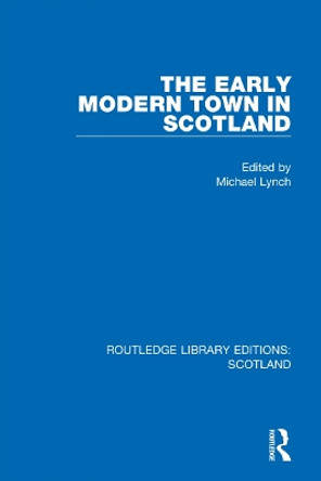 The Early Modern Town in Scotland by Michael Lynch 9781032012261