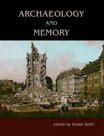 Archaeology and Memory by Dusan Boric 9781842173633