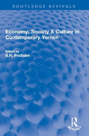 Economy, Society & Culture in Contemporary Yemen by B.R. Pridham 9780367760069