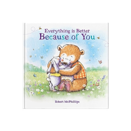 Everything Is Better Because Of You: A heartfelt gift book for someone special by Robert McPhillips 9781907860898