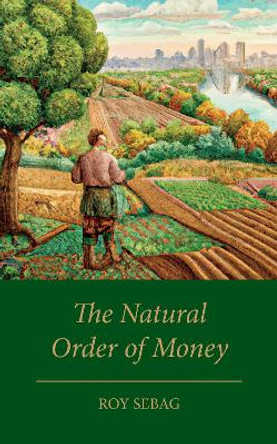 The Natural Order of Money by Roy Sebag 9781915294227