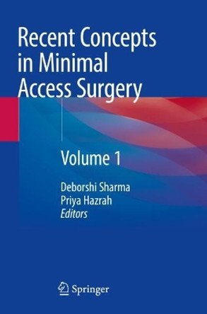 Recent Concepts in Minimal Access Surgery: Volume 1 by Deborshi Sharma 9789811654756