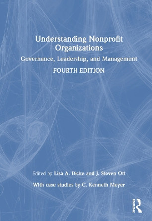 Understanding Nonprofit Organizations: Governance, Leadership, and Management by Lisa A. Dicke 9781032481937