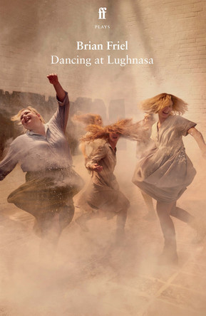 Dancing at Lughnasa by Brian Friel 9780571385379