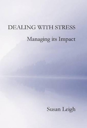 Dealing with Stress, Managing its Impact by Susan Leigh 9781910275092