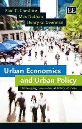 Urban Economics and Urban Policy: Challenging Conventional Policy Wisdom by Paul C. Cheshire 9781781952511