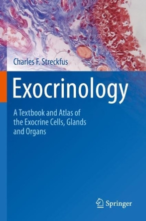 Exocrinology: A Textbook and Atlas of the Exocrine Cells, Glands and Organs by Charles F. Streckfus 9783030975548