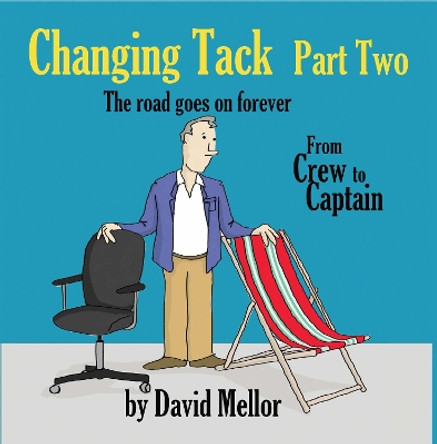 Changing Tack Part 2: The road goes on forever... by David Mellor 9781915465146