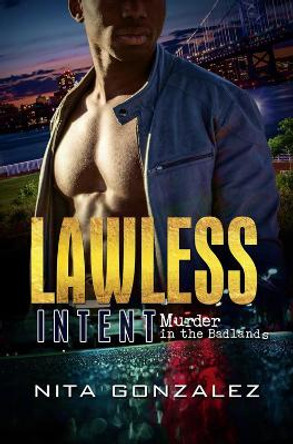 Lawless Intent: Murder in the Badlands by Nita Gonzalez 9781645564300