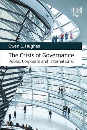 The Crisis of Governance: Public, Corporate and International by Owen E. Hughes 9781839103292