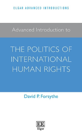 Advanced Introduction to the Politics of International Human Rights by David P. Forsythe 9781789905908