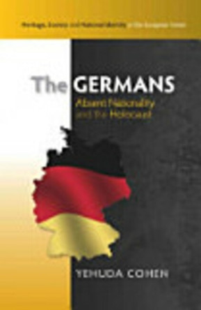 The Germans: Absent Nationality and the Holocaust by Yehuda Cohen 9781845194451