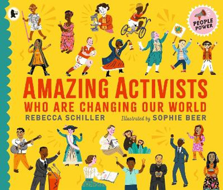 Amazing Activists Who Are Changing Our World: People Power series by Rebecca Schiller 9781529513318