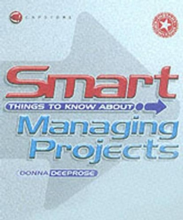 Smart Things to Know About Managing Projects by Donna Deeprose 9781841121475