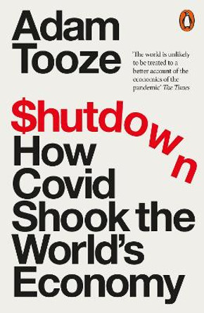 Shutdown: How Covid Shook the World's Economy by Adam Tooze 9780141995441