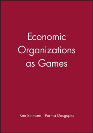 Economic Organizations as Games by K Binmore 9780631168881