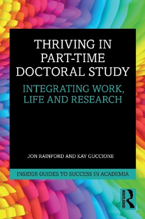 Thriving in Part-Time Doctoral Study: Integrating Work, Life and Research by Jon Rainford 9781032122885