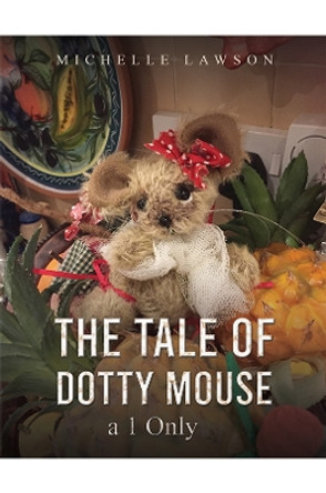 The Tale of Dotty Mouse - a 1 Only by Michelle Lawson 9781398489387