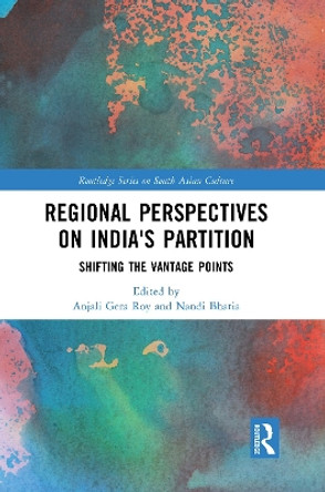 Regional perspectives on India's Partition: Shifting the Vantage Points by Anjali Roy 9781032244150