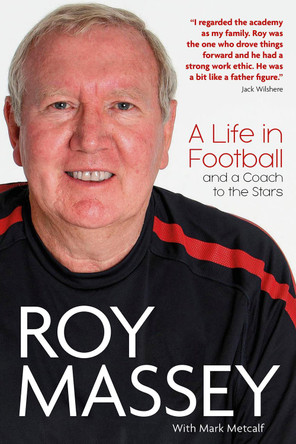 Roy Massey: A Life in Football and a Coach to the Stars by Roy Massey 9781801504348