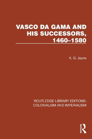 Vasco da Gama and his Successors, 1460–1580 by K.G. Jayne 9781032436906