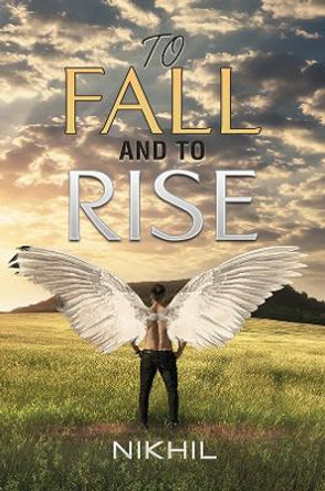 To Fall and to Rise by Nikhil . 9781398436251