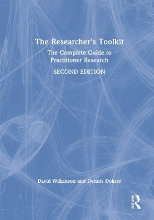 The Researcher's Toolkit: The Complete Guide to Practitioner Research by David Wilkinson 9781032018096