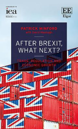 After Brexit, What Next?: Trade, Regulation and Economic Growth by Patrick Minford 9781839103087