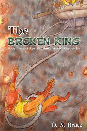 The Broken King: Book Two of the Breaking World Chronicles by D. N. Bruce 9781398479456