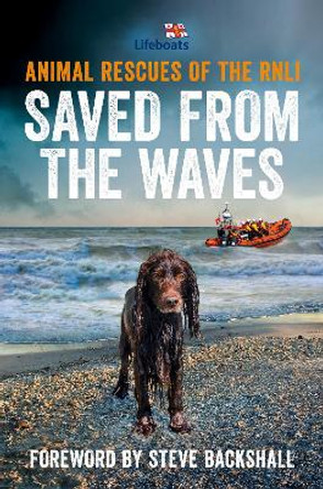 Saved from the Waves: Animal Rescues of the RNLI by The RNLI 9780008485993