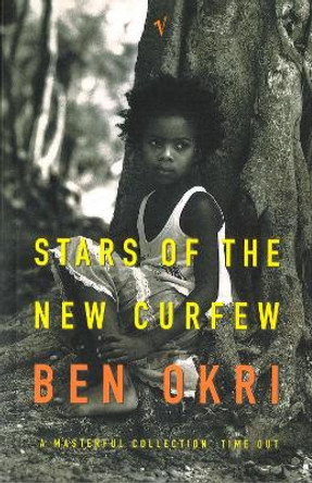 Stars Of The New Curfew by Ben Okri