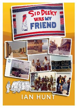 Sid Deeky Was My Friend: A portrait of the life of an expatriate during the early days in The Kingdom of Saudi Arabia 1978 - 1985. by Ian Hunt 9781914933578