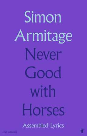 Never Good with Horses: Assembled Lyrics by Simon Armitage 9780571377619