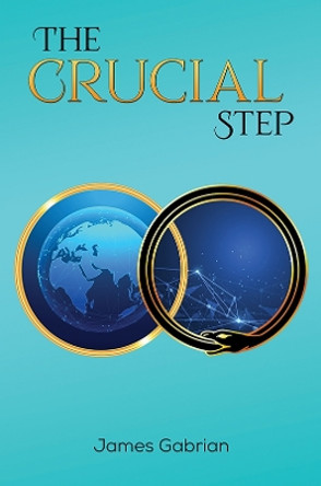 The Crucial Step by James Gabrian 9781398412149