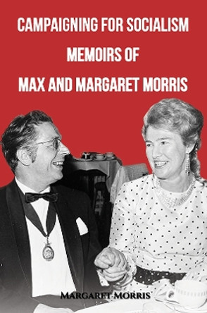 Campaigning for Socialism Memoirs of Max and Margaret Morris by Margaret Morris 9781398420496