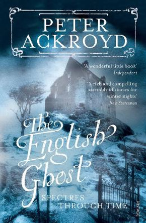 The English Ghost: Spectres Through Time by Peter Ackroyd