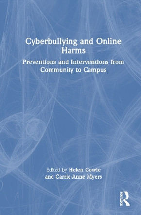 Cyberbullying and Online Harms: Preventions and Interventions from Community to Campus by Helen Cowie 9781032193113