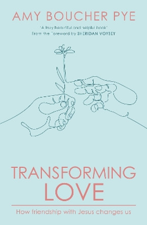 Transforming Love: How Friendship with Jesus Changes Us by Amy Boucher Pye 9780281087952