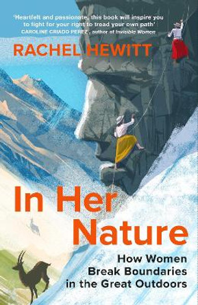 In Her Nature: How Women Break Boundaries in the Great Outdoors by Rachel Hewitt 9781784742898