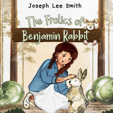 The Frolics of Benjamin Rabbit by Joseph Lee Smith 9781838755096