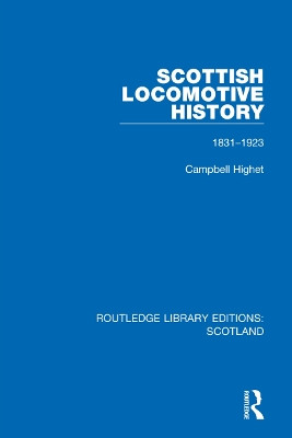 Scottish Locomotive History: 1831-1923 by Campbell Highet 9781032077734