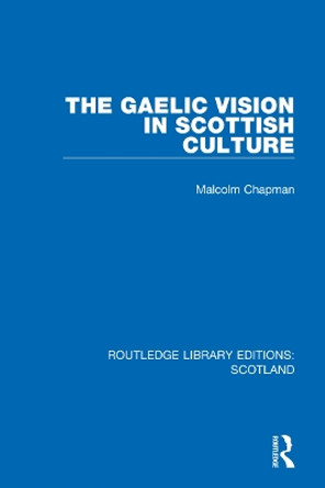 The Gaelic Vision in Scottish Culture by Malcolm Chapman 9781032070261