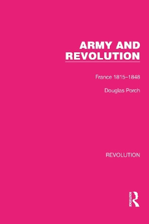 Army and Revolution: France 1815–1848 by Douglas Porch 9781032128245