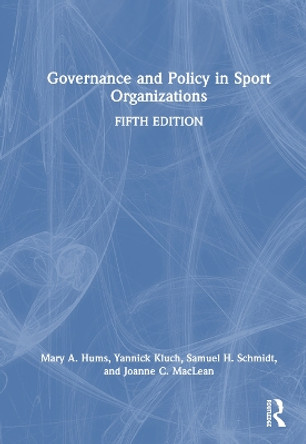 Governance and Policy in Sport Organizations by Mary A. Hums 9781032300474