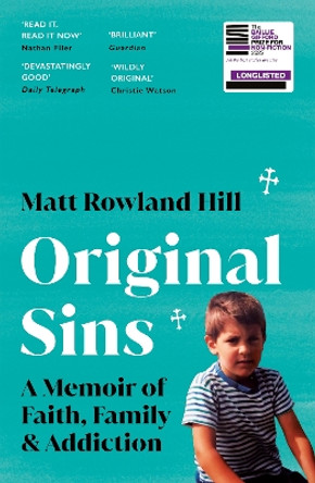 Original Sins: An extraordinary memoir of faith, family, shame and addiction by Matt Rowland Hill 9781529113174