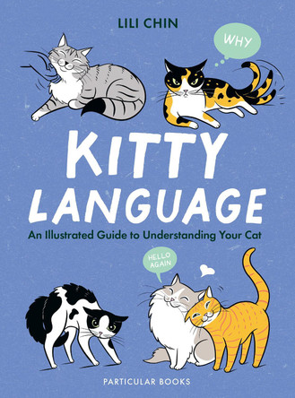 Kitty Language: An Illustrated Guide to Understanding Your Cat by Lili Chin 9780241653647