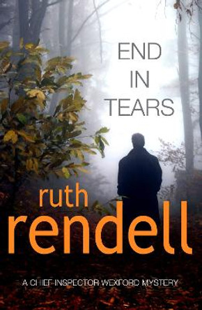 End In Tears: (A Wexford Case) by Ruth Rendell