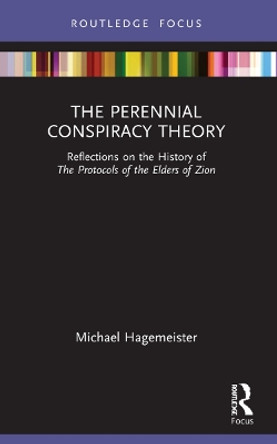 The Perennial Conspiracy Theory: Reflections on the History of The Protocols of the Elders of Zion by Michael Hagemeister 9781032061160