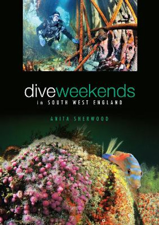 Dive Weekends in South West England by Anita Sherwood 9781905492480