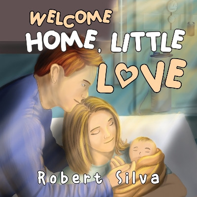Welcome Home, Little Love by Robert Silva 9781838755515